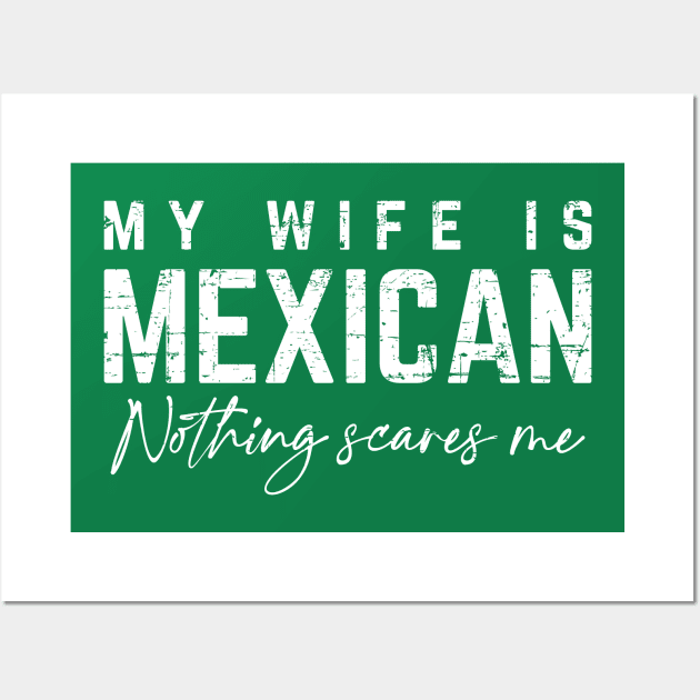 My Wife Is Mexican, Nothing Scares Me Wall Art by verde